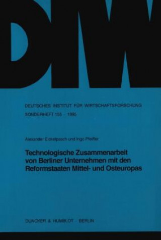 Könyv Technologische Zusammenarbeit von Berliner Unternehmen mit den Reformstaaten Mittel- und Osteuropas. Alexander Eickelpasch