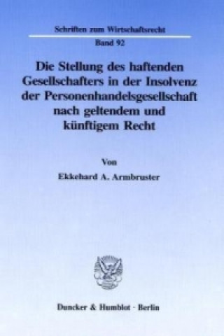 Книга Die Stellung des haftenden Gesellschafters in der Insolvenz der Personenhandelsgesellschaft nach geltendem und künftigem Recht. Ekkehard A. Armbruster