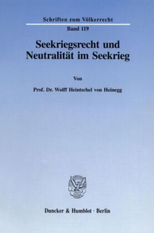 Kniha Seekriegsrecht und Neutralität im Seekrieg. Wolff Heintschel von Heinegg