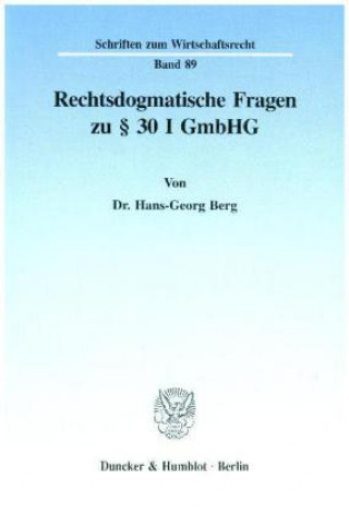 Kniha Rechtsdogmatische Fragen zu 30 I GmbHG. Hans-Georg Berg