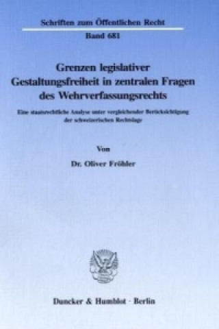 Knjiga Grenzen legislativer Gestaltungsfreiheit in zentralen Fragen des Wehrverfassungsrechts. Oliver Fröhler