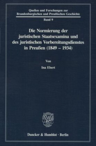 Carte Die Normierung der juristischen Staatsexamina und des juristischen Vorbereitungsdienstes in Preußen (1849 - 1934). Ina Ebert