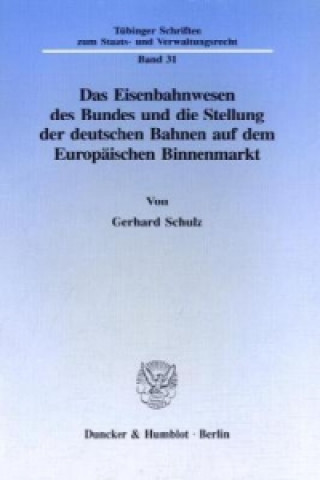 Książka Das Eisenbahnwesen des Bundes und die Stellung der deutschen Bahnen auf dem Europäischen Binnenmarkt. Gerhard Schulz