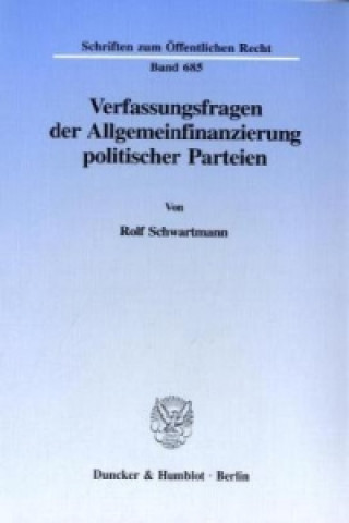 Carte Verfassungsfragen der Allgemeinfinanzierung politischer Parteien. Rolf Schwartmann
