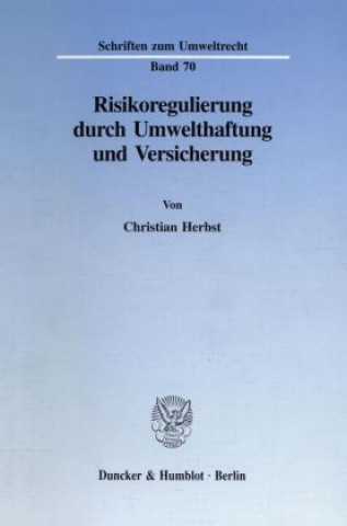Carte Risikoregulierung durch Umwelthaftung und Versicherung. Christian Herbst