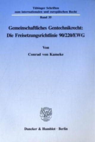 Knjiga Gemeinschaftliches Gentechnikrecht: Die Freisetzungsrichtlinie 90/220/EWG. Conrad von Kameke