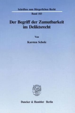 Książka Der Begriff der Zumutbarkeit im Deliktsrecht. Karsten Scholz