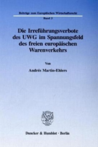 Könyv Die Irreführungsverbote des UWG im Spannungsfeld des freien europäischen Warenverkehrs. Andrés Martin-Ehlers