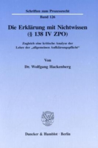 Carte Die Erklärung mit Nichtwissen ( 138 IV ZPO). Wolfgang Hackenberg