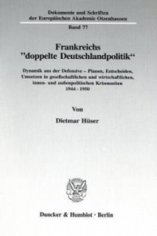 Könyv Frankreichs »doppelte Deutschlandpolitik«. Dietmar Hüser