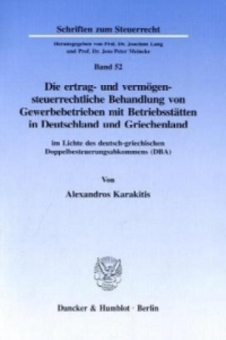 Книга Die ertrag- und vermögensteuerrechtliche Behandlung von Gewerbebetrieben mit Betriebsstätten in Deutschland und Griechenland Alexandros Karakitis