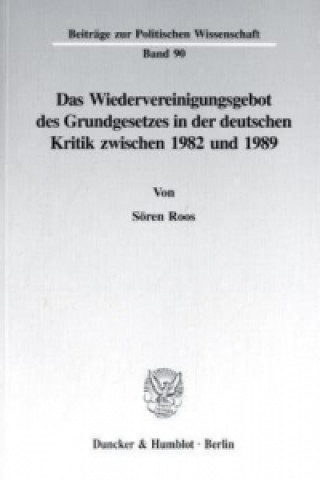 Könyv Das Wiedervereinigungsgebot des Grundgesetzes in der deutschen Kritik zwischen 1982 und 1989. Sören Roos