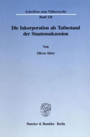 Buch Die Inkorporation als Tatbestand der Staatensukzession. Oliver Dörr