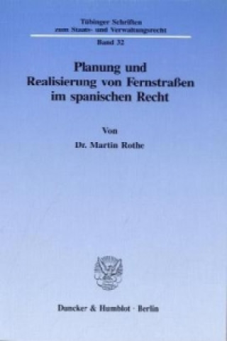 Kniha Planung und Realisierung von Fernstraßen im spanischen Recht. Martin Rothe