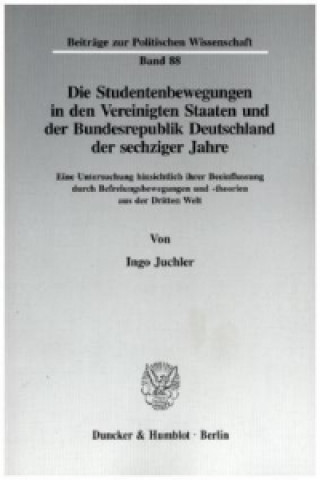 Kniha Die Studentenbewegungen in den Vereinigten Staaten und der Bundesrepublik Deutschland der sechziger Jahre. Ingo Juchler