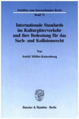 Könyv Internationale Standards im Kulturgüterverkehr und ihre Bedeutung für das Sach- und Kollisionsrecht. Astrid Müller-Katzenburg