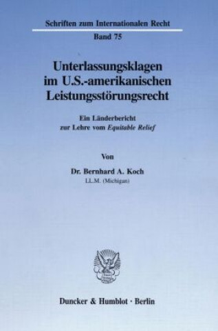 Kniha Unterlassungsklagen im U.S.-amerikanischen Leistungsstörungsrecht. Bernhard A. Koch