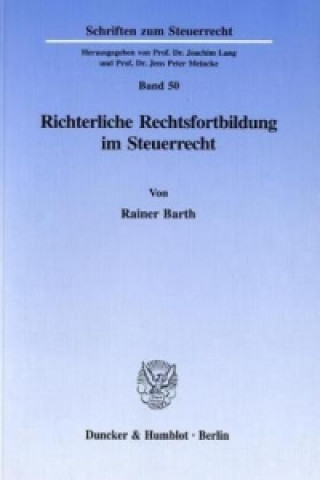 Könyv Richterliche Rechtsfortbildung im Steuerrecht. Rainer Barth