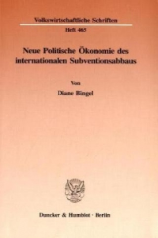 Kniha Neue Politische Ökonomie des internationalen Subventionsabbaus. Diane Bingel