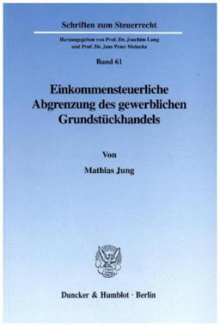 Knjiga Einkommensteuerliche Abgrenzung des gewerblichen Grundstückhandels. Mathias Jung