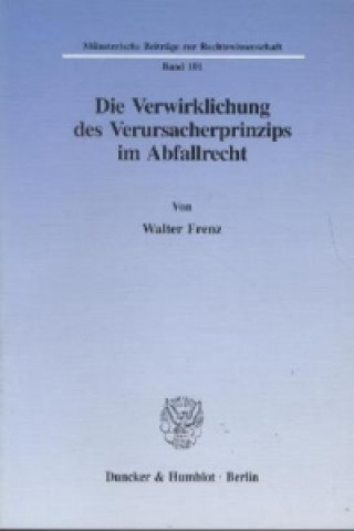 Könyv Die Verwirklichung des Verursacherprinzips im Abfallrecht. Walter Frenz