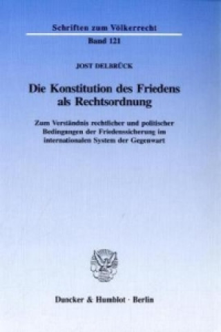 Könyv Die Konstitution des Friedens als Rechtsordnung. Jost Delbrück