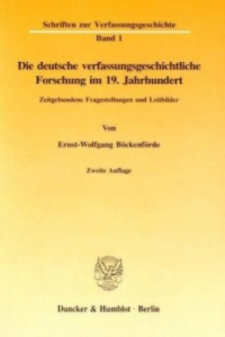 Carte Die deutsche verfassungsgeschichtliche Forschung im 19. Jahrhundert. Ernst-Wolfgang Böckenförde