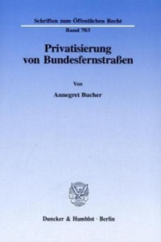 Könyv Privatisierung von Bundesfernstraßen. Annegret Bucher