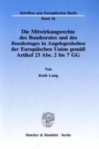 Kniha Die Mitwirkungsrechte des Bundesrates und des Bundestages in Angelegenheiten der Europäischen Union gemäß Artikel 23 Abs. 2 bis 7 GG. Ruth Lang