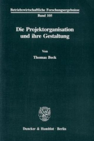 Libro Die Projektorganisation und ihre Gestaltung. Thomas Beck
