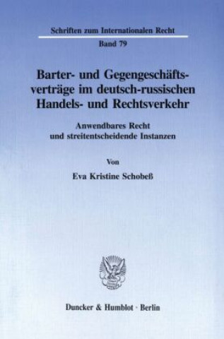 Książka Barter- und Gegengeschäftsverträge im deutsch-russischen Handels- und Rechtsverkehr. Eva Kristine Schobeß