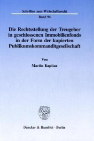 Kniha Die Rechtsstellung der Treugeber in geschlossenen Immobilienfonds in der Form der kupierten Publikumskommanditgesellschaft. Martin Kapitza
