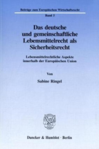 Könyv Das deutsche und gemeinschaftliche Lebensmittelrecht als Sicherheitsrecht. Sabine Ringel