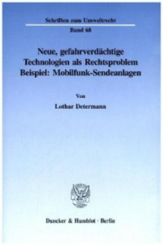 Carte Neue, gefahrverdächtige Technologien als Rechtsproblem. Lothar Determann
