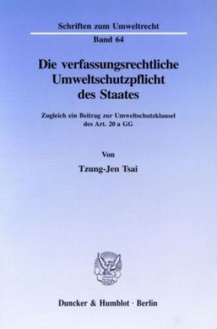 Książka Die verfassungsrechtliche Umweltschutzpflicht des Staates. Tzung-Jen Tsai