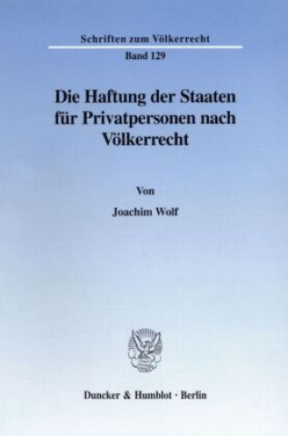 Könyv Die Haftung der Staaten für Privatpersonen nach Völkerrecht. Joachim Wolf