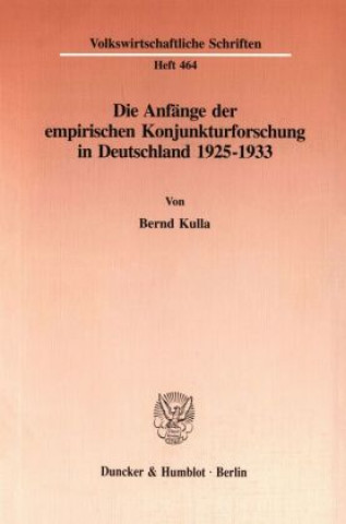 Kniha Die Anfänge der empirischen Konjunkturforschung in Deutschland 1925-1933. Bernd Kulla