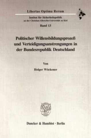 Kniha Politischer Willensbildungsprozeß und Verteidigungsanstrengungen in der Bundesrepublik Deutschland. Holger Wöckener