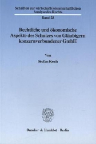 Carte Rechtliche und ökonomische Aspekte des Schutzes von Gläubigern konzernverbundener GmbH. Stefan Koch