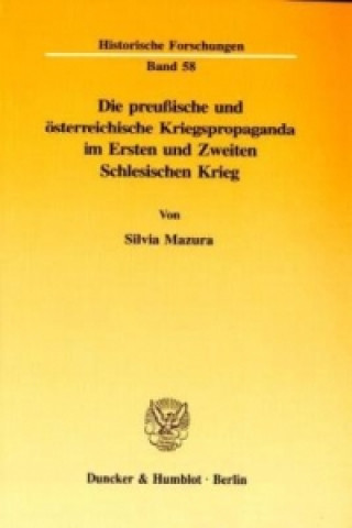 Könyv Die preußische und österreichische Kriegspropaganda im Ersten und Zweiten Schlesischen Krieg. Silvia Mazura