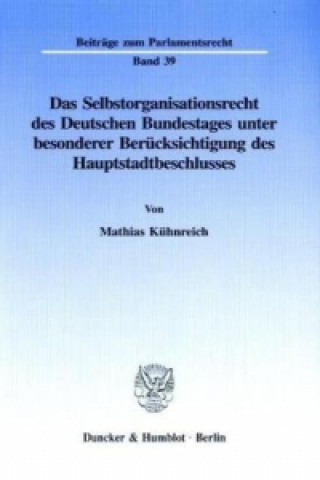 Kniha Das Selbstorganisationsrecht des Deutschen Bundestages unter besonderer Berücksichtigung des Hauptstadtbeschlusses. Mathias Kühnreich