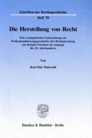 Könyv Die Herstellung von Recht. Kai-Olaf Maiwald