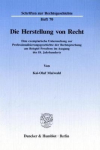 Kniha Die Herstellung von Recht. Kai-Olaf Maiwald