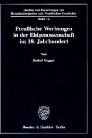 Kniha Preußische Werbungen in der Eidgenossenschaft im 18. Jahrhundert. Rudolf Gugger