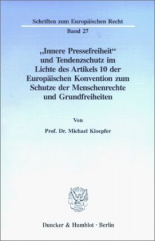 Könyv »Innere Pressefreiheit« und Tendenzschutz im Lichte des Artikels 10 der Europäischen Konvention zum Schutze der Menschenrechte und Grundfreiheiten. Michael Kloepfer