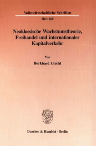 Carte Neoklassische Wachstumstheorie, Freihandel und internationaler Kapitalverkehr. Burkhard Utecht
