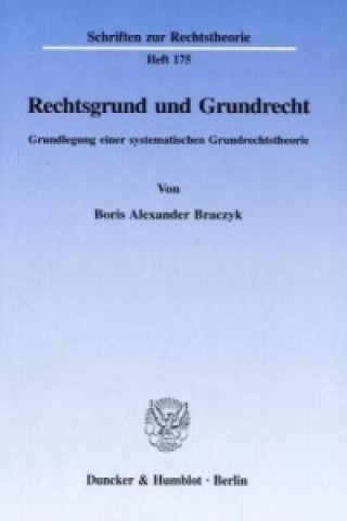 Könyv Rechtsgrund und Grundrecht. Boris Alexander Braczyk