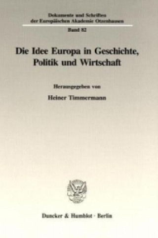 Könyv Die Idee Europa in Geschichte, Politik und Wirtschaft. Heiner Timmermann