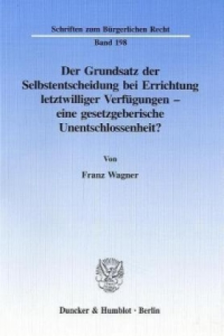Carte Der Grundsatz der Selbstentscheidung bei Errichtung letztwilliger Verfügungen - eine gesetzgeberische Unentschlossenheit? Franz Wagner