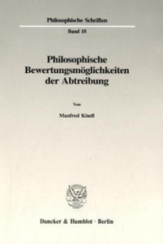 Könyv Philosophische Bewertungsmöglichkeiten der Abtreibung. Manfred Kindl
